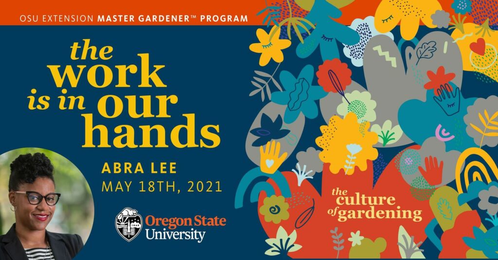 Promotional graphic for The Culture of Gardening Series. The work is in our hands. Abra Lee.  With photo of Abra Lee and decorative elements of hands, flowers, leaves, hearts.